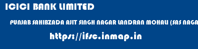 ICICI BANK LIMITED  PUNJAB SAHIBZADA AJIT SINGH NAGAR LANDRAN MOHALI (SAS NAGAR) - PHASE 5  ifsc code